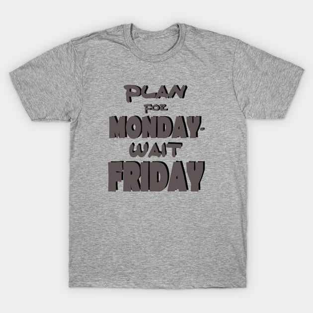 Plan for monday T-Shirt by Maroov